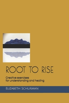 Paperback Root to Rise: Creative exercises for understanding and healing Book