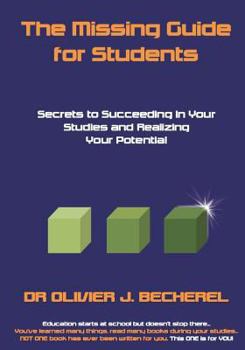 Paperback The Missing Guide for Students: Secrets to Succeeding in Your Studies and Realizing Your Potential Book