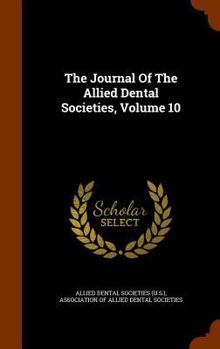 Hardcover The Journal of the Allied Dental Societies, Volume 10 Book