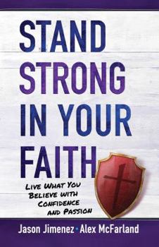 Paperback Stand Strong in Your Faith: Live What You Believe with Confidence and Passion Book