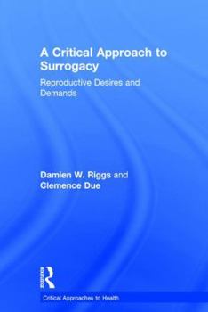 Hardcover A Critical Approach to Surrogacy: Reproductive Desires and Demands Book