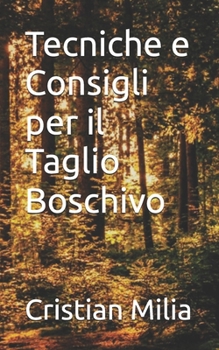 Paperback Tecniche e Consigli per il Taglio Boschivo [Italian] Book