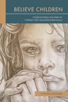 Paperback Believe Children: Understanding and Help for Children with Disordered Behaviour: Volume 1 Book