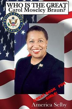 Who is the Great Carol Mosley Braun? First African American U.S. Senator: Who is the Great Carol Mosley Braun? First African American U.S. Senator