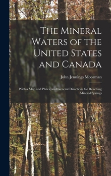 Hardcover The Mineral Waters of the United States and Canada: With a Map and Plates, and General Directions for Reaching Mineral Springs Book