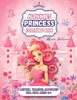 Paperback Princess Letter Tracing Alphabet Coloring Book: Beautiful Princess Images Coloring Book, Kids Activities 3+, Learning, Educational Tools, Preschool, K Book