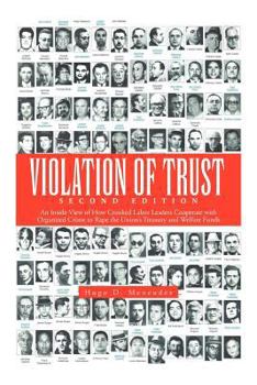 Paperback Violation of Trust Second Edition: An Inside View of How Crooked Labor Leaders Cooperate with Organized Crime to Rape the Union's Treasury and Welfare Book