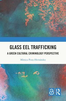 Hardcover Glass Eel Trafficking: A Green Cultural Criminology Perspective Book