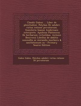 Paperback Claudii Galeni ... Liber de Plenitudine. Polybus de Salubri Victus Ratione Privatorum. Guinterio Ioanne Andernaco Interprete. Apuleius Platonicus de H [Latin] Book