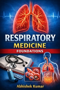 Respiratory Medicine Foundations: Principles of Pulmonary Structure, Function, and Clinical Care