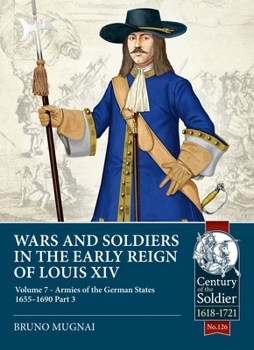 Paperback Wars and Soldiers in the Early Reign of Louis XIV - Volume 7, Part 3: Armies of the German States 1655-1690, Part 3 Book