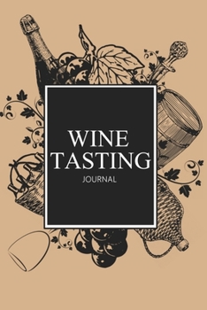 Paperback Wine Tasting Journal: Perfect Notebook, Diary, Log and Sommelier Companion For Wine Lovers Book