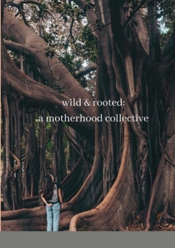 Paperback wild & rooted: a motherhood collective Book