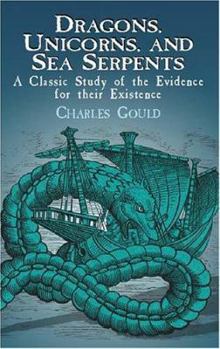 Paperback Dragons, Unicorns, and Sea Serpents: A Classic Study of the Evidence for Their Existence Book