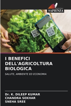 I BENEFICI DELL'AGRICOLTURA BIOLOGICA: SALUTE, AMBIENTE ED ECONOMIA (Italian Edition)