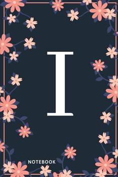 I Notebook: Monogram Initial I Notebook for Women and Girls, Pink & Blue Floral Cover