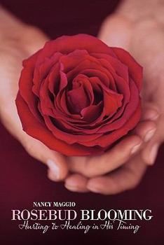 Paperback Rosebud Blooming: Hurting to Healing in His Timing Book