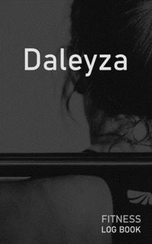 Daleyza: Blank Daily Fitness Workout Log Book | Track Exercise Type, Sets, Reps, Weight, Cardio, Calories, Distance & Time | Space to Record ... Personalized First Name Initial D Cover