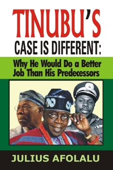 Paperback Tinubu's Case Is Different: Why He Would Do a Better Job Than His Predecessors Book