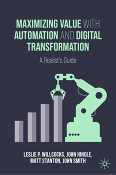 Hardcover Maximizing Value with Automation and Digital Transformation: A Realist's Guide Book