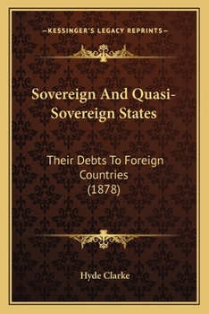 Paperback Sovereign And Quasi-Sovereign States: Their Debts To Foreign Countries (1878) Book