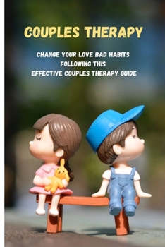 Paperback Couples Therapy: Change Your Love Bad Habits Following This Effective Couples Therapy Guide Book
