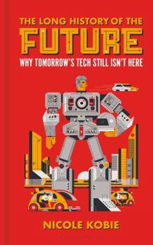 Paperback The Long History of the Future: Why Tomorrow's Technology Still Isn't Here Book