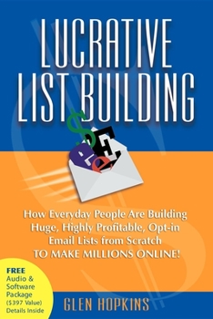 Paperback Lucrative List Building: How Everyday People Are Building Huge, Highly Profitable Opt-In Email Lists from Scratch to Make Millions Online Book