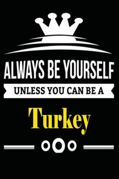 Always be Yourself Unless you Can Be A Turkey: Notebook Journal Pet and  Animal Zoo Lover Africa Safari and wildlife Fans  Notebook 6x9 Inches 110 ... for notes, ... | Organizer writing book diary