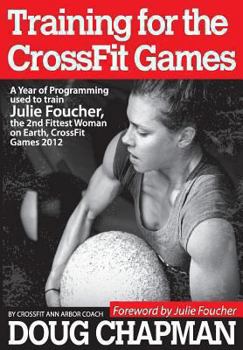 Paperback Training for the CrossFit Games: A Year of Programming used to train Julie Foucher, The 2nd Fittest Woman on Earth, CrossFit Games 2012 Book