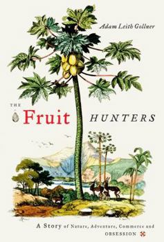 Hardcover The Fruit Hunters: A Story of Nature, Adventure, Commerce and Obsession Book