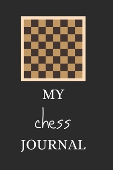 Paperback My Chess Journal: Perfect Lined Log/Journal for Men and Women - Ideal for gifts, school or office-Take down notes, reminders, and craft Book