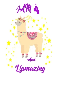 I Am 4 And Llamazing Notebook ,A birthday journal for 4 year old girls and boys :Funny Happy 4th Birthday Gift Notebook