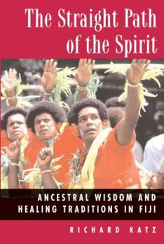 Paperback The Straight Path of the Spirit: Ancestral Wisdom and Healing Traditions in Fiji Book