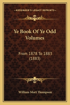 Paperback Ye Book Of Ye Odd Volumes: From 1878 To 1883 (1883) Book