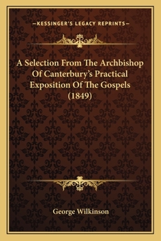 Paperback A Selection From The Archbishop Of Canterbury's Practical Exposition Of The Gospels (1849) Book