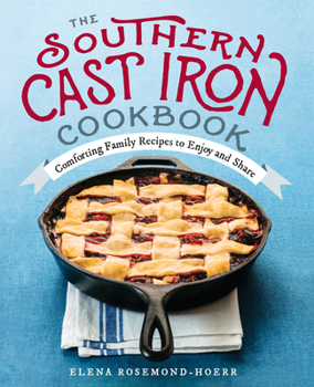 Paperback The Southern Cast Iron Cookbook: Comforting Family Recipes to Enjoy and Share Book