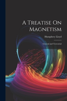 Paperback A Treatise On Magnetism: General and Terrestrial Book