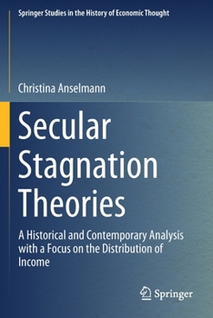 Paperback Secular Stagnation Theories: A Historical and Contemporary Analysis with a Focus on the Distribution of Income Book