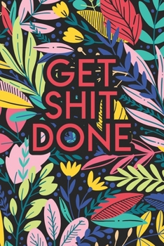 Paperback Get Shit Done: 2020 Dated Goal Planner Focus Weekly Monthly Book