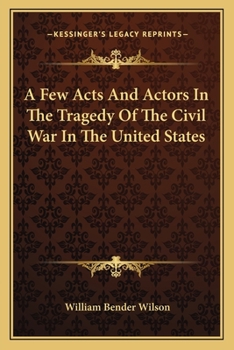 A Few Acts And Actors In The Tragedy Of The Civil War In The United States