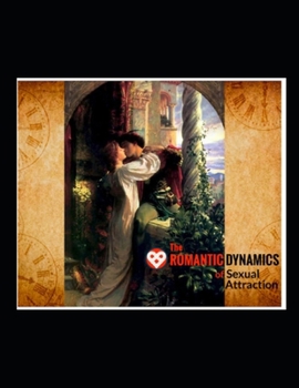 Paperback The Romantic Dynamics of Sexual Attraction: The First Phase of Human Courtship Book