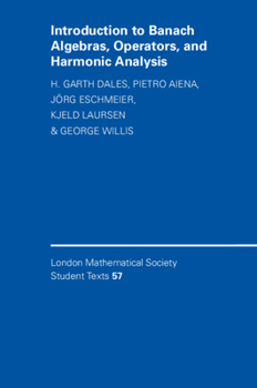 Introduction to Banach Algebras, Operators, and Harmonic Analysis - Book  of the London Mathematical Society Student Texts