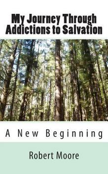 Paperback My Journey Through Addictions to Salvation: A New Beginning Book