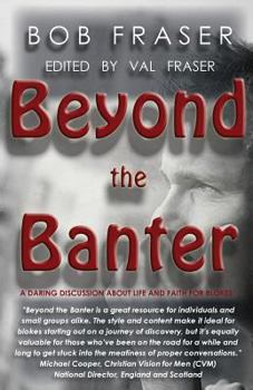 Paperback Beyond the Banter: Daring discussions about life and faith for blokes Book