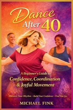 Dance After 40: A Beginner’s Guide to Confidence, Coordination, and Joyful Movement