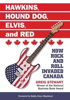 Hardcover Hawkins, Hound Dog, Elvis, and Red: How Rock and Roll Invaded Canada Book