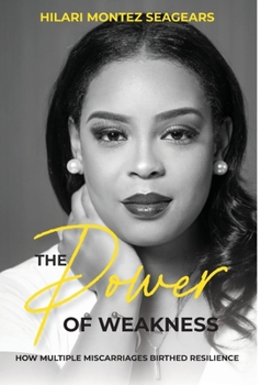 Hardcover The Power of Weakness: How Multiple Miscarriages Birthed Resilience Book