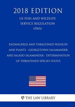 Paperback Endangered and Threatened Wildlife and Plants - Georgetown Salamander and Salado Salamander - Determination of Threatened Species Status (US Fish and Book