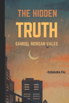 The Hidden Truth: Samuel Morgan Vales (The Beginning : Samuel Morgan Vales)